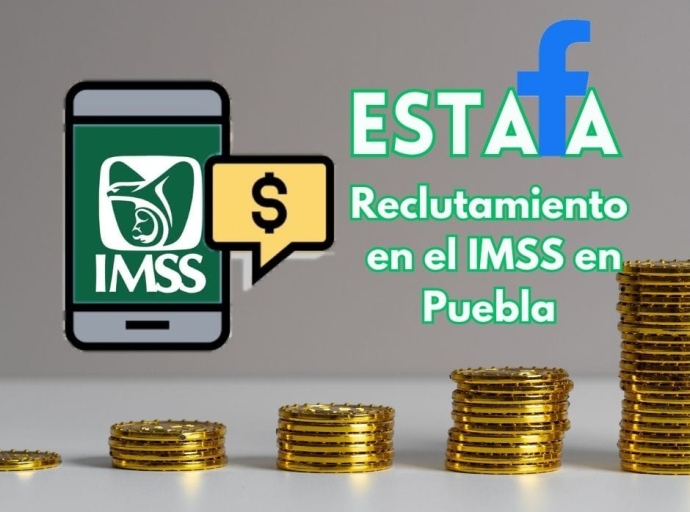 Publicaciones en Facebook que solicitan dinero para reclutamiento en el IMSS Puebla son una estafa