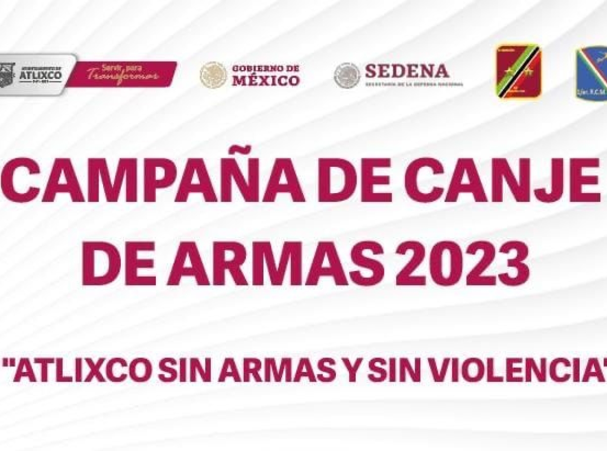 Inicia canje de armas 2023 "Atlixco sin armas y sin violencia"